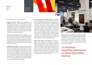 Memoria
ICEX
2012
56
2
Servicios de
apoyo a la
exportación
Actividades de promoción más destacadas
•	Integrated Systems Europe, ISE (Amsterdam, 1-3
febrero). Se trata de una feria especializada en el sector
del audio/vídeo profesional y la integración de sistemas
electrónicos para domótica. Está dirigida a fabricantes,
distribuidores, integradores y administradores de instala-
ciones. ICEX organizó con SECARTYS una participación
agrupada con nueve empresas españolas y 354 metros
cuadrados de superficie de exposición.
•	Kidscreen Summit (Nueva York, 7-10 febrero). Se trata
de uno de los mercados internacionales más importantes
para el mundo de la animación y contenidos infantiles y,
tal vez, el mejor foro para buscar financiación para nuevos
proyectos. ICEX organizó por segundo año consecutivo un
pabellón oficial con 17 empresas, todas bajo el paraguas
“Animation from Spain”.
•	CABSAT (Dubai, 28 febrero-1 marzo). Ha sido la séptima
vez que ICEX organizaba un pabellón oficial en ese evento,
dentro de la campaña España Technology for Life. Esta
feria se centra en los equipos y accesorios para la comuni-
cación por cable, radiodifusión y telecomunicaciones. En
sus numerosas conferencias también se mostraron las
últimas novedades de la emisión digital vía satélite y temas
relacionados con el sector media y broadcasting. Partici-
paron 16 empresas españolas y la asociación AMETIC,
con un espacio de 300 metros cuadrados.
•	Game Connection America (San Francisco, 5-7 marzo).
Esta feria convierte a San Francisco en un punto de
encuentro para toda la industria de los videojuegos: en las
mismas fechas se celebra también la “Game Developers
Conference”, que ofrece un amplio programa de confe-
rencias al que acuden los más reputados representantes
de empresas y medios de comunicación y en las que se
debaten las tendencias, problemáticas y evolución del
sector de los videojuegos. Se trata de la tercera vez que
ICEX organizaba un pabellón oficial en esta feria, en la que
participaron 12 empresas españolas. Todo el pabellón
se decoró con la imagen de “Games From Spain”, que
permite identificar a las empresas claramente y ofrece una
marca paraguas que mejora nuestra imagen país.
•	SIEE Pollutec (Argel, 16-19 abril). ICEX organizó un
pabellón oficial de 246 metros cuadrados, con la parti-
cipación de 15 expositores y las asociaciones AEDYR y
AMEC-AMECMA. Esta feria está enfocada al sector de
equipos, tecnologías y servicios para el agua. Reúne al
sector de la empresa pública argelina movilizado por el
Ministerio Argelino de Recursos Hídricos, por lo que es el
escaparate ideal para las empresas interesadas en invertir
en ese país y una oportunidad única para hacer negocios
y conocer las últimas tendencias del sector.
•	National Association of Broadcasters, NAB (Las Vegas,
16-19 abril). Es la feria de carácter profesional más impor-
tante del mundo en los ámbitos de radio y televisión,
producción y postproducción y tecnologías de emisión.
ICEX y AMETIC coordinaron una participación agrupada
de 20 empresas españolas, que ocuparon una superficie
de 734 metros cuadrados.
12 empresas
españolas participaron
en Game Connection
America
 