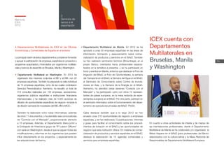 Memoria
ICEX
2012
74
2
Servicios de
apoyo a la
exportación
• Departamentos Multilaterales de ICEX en las Oficinas
Económicas y Comerciales de España en el exterior
La principal misión de estos departamentos consiste en fomentar
y apoyar la participación de empresas españolas en proyectos y
programas auspiciados y financiados por organismos multilate-
rales y bancos de desarrollo en Bruselas, Manila y Washington.
• Departamento Multilateral en Washington. En 2012 ha
organizado dos misiones conjuntas al BID y al BM, con 22
empresas españolas. También ha preparado la visita individual
de 15 empresas españolas, ocho de las cuales contrataron
Servicios Personalizados. Asimismo, ha resuelto un total de
414 consultas realizadas por 152 empresas, asociaciones,
organismos públicos españoles e instituciones financieras
internacionales y ha realizado más de 4.400 acciones de
difusión de oportunidades específicas de negocio –incluida la
de difusión semanal de novedades del BID, BM y MCC–.
También ha elaborado ocho notas informativas, además
de otros 11 documentos, y ha atendido seis convocatorias
de “Conecta con el Mercado”, proporcionando atención
a 15 empresas. Además, el Departamento lidera junto a
la Embajada de Holanda el grupo de “IFI Liaison Officers”
con sede en Washington, desde el que se siguen todas las
modificaciones y reformas en los organismos que pueden
influir directamente en los proyectos. y especialmente en
las adquisiciones del banco.
ICEX cuenta con
Departamentos
Multilaterales en
Bruselas, Manila
y Washington
•	Departamento Multilateral de Manila. En 2012 se ha
apoyado a unas 50 empresas españolas en las áreas de
información, formación y asesoramiento sobre comer-
cialización de productos y servicios en el BAsD. También
se han realizado seminarios técnicos (Brownbags), en el
propio Banco, orientados hacia profesionales especia-
lizados en la temática a presentar, y se ha participado en
foros y eventos en Manila, entre los que destacan el Foro de
Irrigación del BAsD, el Foro de Oportunidades, la semana
del Transporte en el BAsD, la Semana del Agua en el BAsD,
el Seminario de Conocimiento sobre Control de Inunda-
ciones en Asia, y la Semana de la Energía en el BAsD.
Asimismo, ha atendido varias sesiones “Conecta con el
Mercado” y ha participado, junto con otros 15 represen-
tantes de países europeos, en la mesa redonda de repre-
sentantes europeos en el BAsD. Por otra parte, participó en
el seminario informativo sobre el funcionamiento del depar-
tamento de operaciones privadas del BAsD- PSOD.
Cabe destacar también que a lo largo 2012 se han
enviado unas 210 oportunidades de negocio a empresas
españolas, y se han elaborado 13 publicaciones, informes
y guías para facilitar el conocimiento sobre los procedi-
mientos de licitación en el BAsD y las oportunidades de
negocio que esta institución ofrece. En materia de comer-
cialización de productos y servicios españoles en el BAsD,
destaca la elaboración de 15 agendas comerciales y
servicios para empresas españolas.
En cuanto a otras actividades de interés y de mejora de
las interrelaciones profesionales, desde el Departamento
Multilateral de Manila se ha colaborado y/o organizado la
Mesa Hispana en el BAsD (para profesionales del Banco
relacionados con la cultura latina) y la Mesa Redonda de
Responsables de Departamento Multilateral Europeos.
 