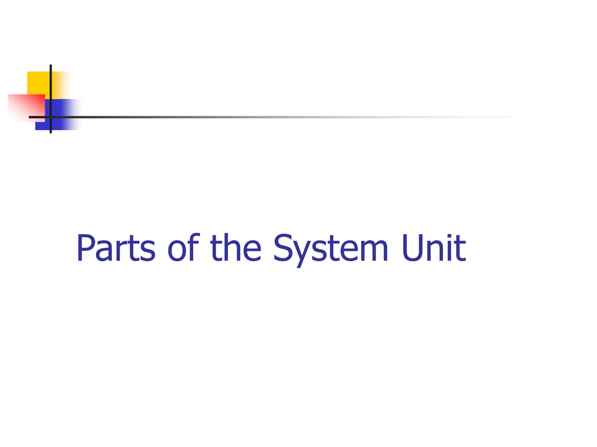 Parts of the System Unit
 