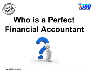Who is a Perfect
Financial Accountant
 