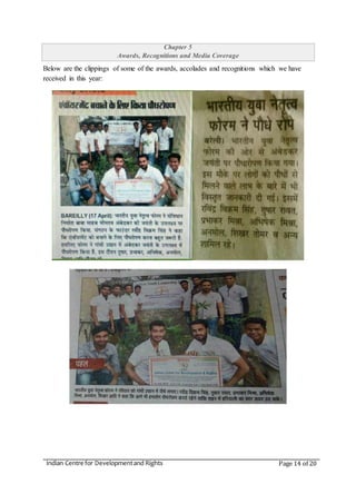 Indian Centre for Developmentand Rights Page 14 of 20
Chapter 5
Awards, Recognitions and Media Coverage
Below are the clippings of some of the awards, accolades and recognitions which we have
received in this year:
 
