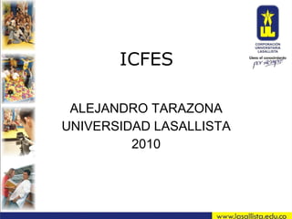 ICFES ALEJANDRO TARAZONA UNIVERSIDAD LASALLISTA 2010 