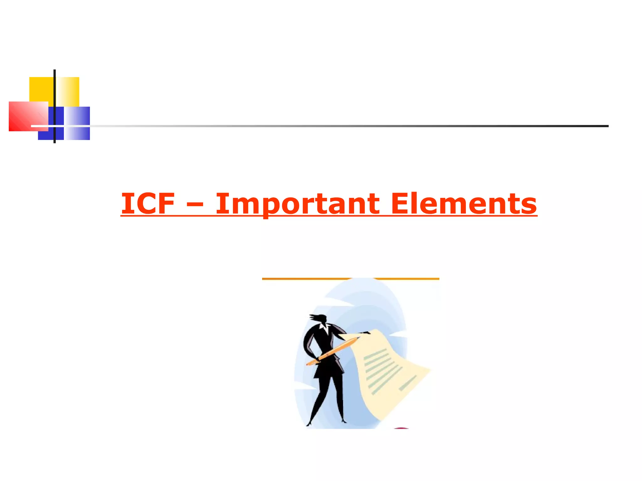 ICF – Important Elements
 