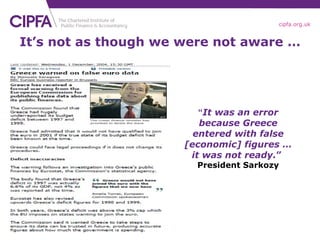 It’s not as though we were not aware … “ It was an error because Greece entered with false [economic] figures … it was not ready. ”   President Sarkozy 