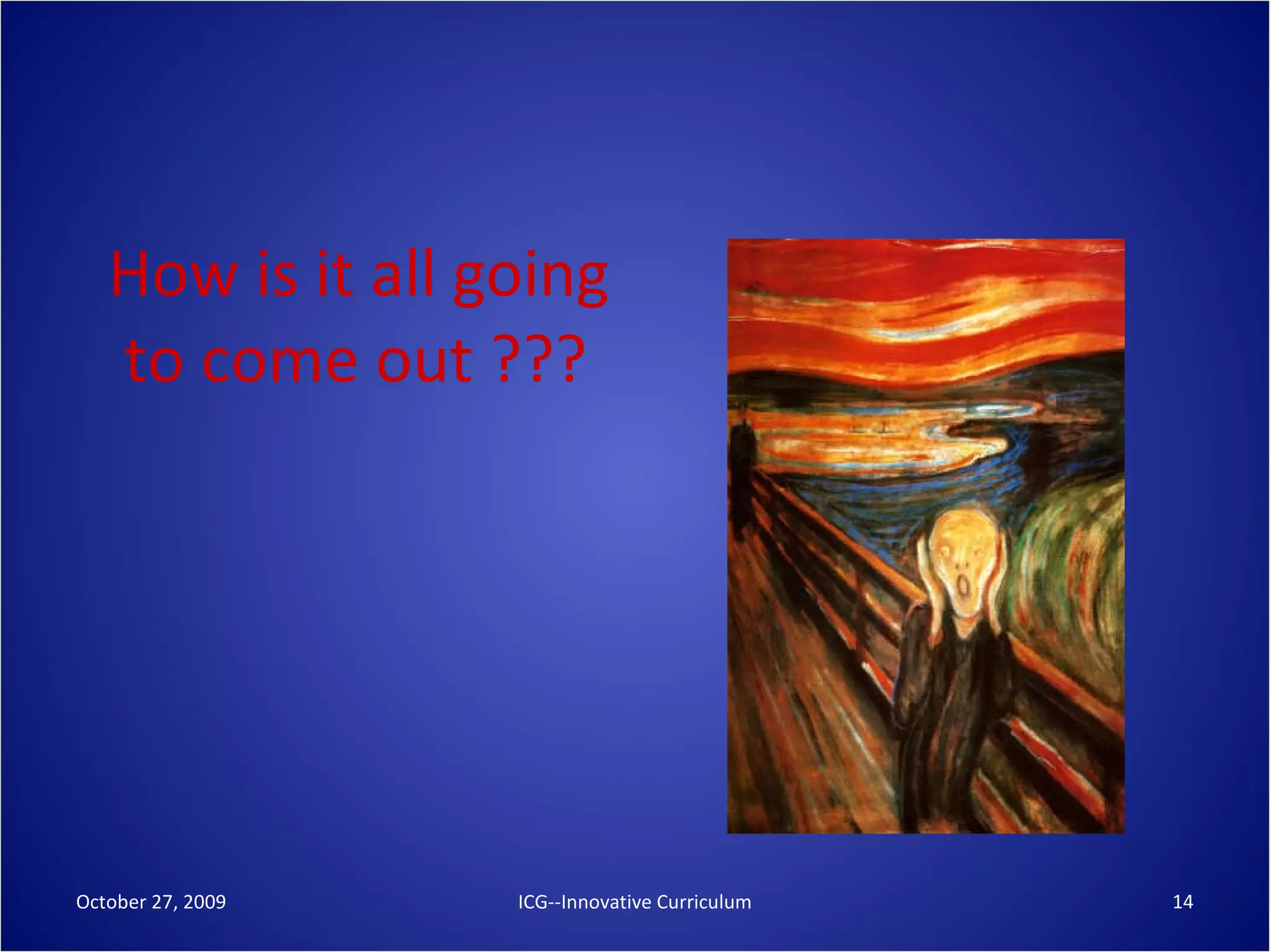 How is it all going to come out ??? October 27, 2009 ICG--Innovative Curriculum 
