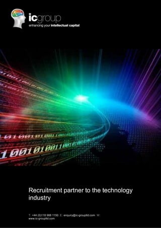 Recruitment partner to the technology
industry

T: +44 (0)118 988 1150 E: enquiry@ic-groupltd.com W :
www.ic-groupltd.com
 