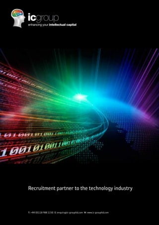 Recruitment partner to the technology industry


T: +44 (0)118 988 1150 E: enquiry@ic-groupltd.com W: www.ic-groupltd.com
 