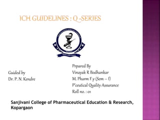 Prpared By
Vinayak R Bodhankar
M. Pharm F.y (Sem – I)
P’ceutical Quality Assurance
Roll no. : 01
Guided by
Dr. P. N. Kendre
Sanjivani College of Pharmaceutical Education & Research,
Kopargaon
 