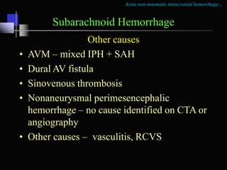 Acute non-traumatic intracranial hemorrhage…
Subarachnoid Hemorrhage
IPH + SAH due toAVM
 