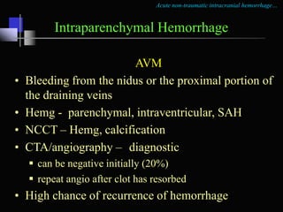 Acute non-traumatic intracranial hemorrhage…
Intraparenchymal Hemorrhage
Neoplasms
 