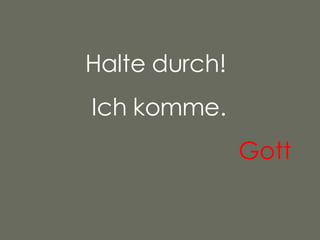 Halte durch!  Ich komme. Gott   