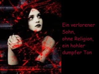 Ein verlorener Sohn,  ohne Religion, ein hohler dumpfer Ton   
