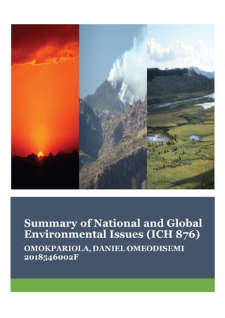 Summary of National and Global
Environmental Issues (ICH 876)
OMOKPARIOLA, DANIEL OMEODISEMI
2018546002F
 