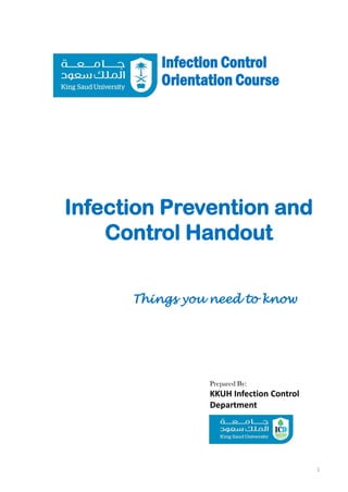 Infection Control
Orientation Course
Things you need to know
Infection Prevention and
Control Handout
Prepared By:
KKUH Infection Control
Department
1
 
