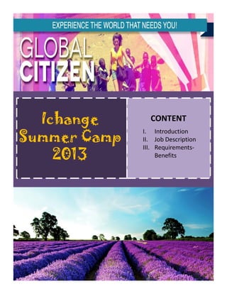 Ichange
Summer Camp
2013
CONTENT
I. Introduction
II. Job Description
III. Requirements-
Benefits
 