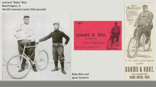 Thomas W. Davis, Centurion
• Peoria and Bloomington
• Claimed to have ridden the most
miles of any cyclist in the world
• ...