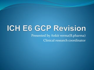 Presented by Ankit verma(B.pharma)
Clinical research coordinator
 