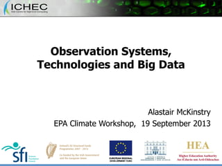 Observation Systems,
Technologies and Big Data

Alastair McKinstry
EPA Climate Workshop, 19 September 2013

 