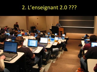 2. L’enseignant 2.0 ??? 