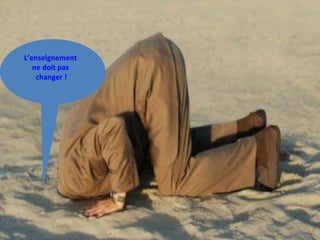 L’enseignement  ne doit pas  changer ! 