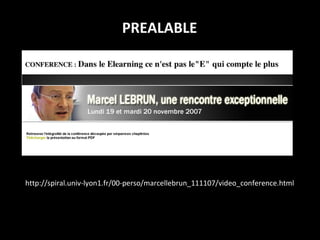 http://spiral.univ-lyon1.fr/00-perso/marcellebrun_111107/video_conference.html PREALABLE 