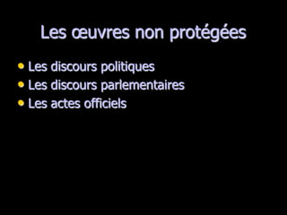 Les œuvres non protégées
• Les discours politiques
• Les discours parlementaires
• Les actes officiels
 