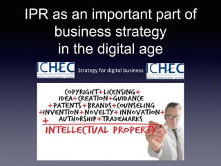 IPR as an important part of
business strategy
in the digital age
Strategy for digital business
 
