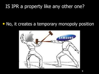 • No, it creates a temporary monopoly position
9
IS IPR a property like any other one?
 