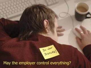 May the employer control everything?
 