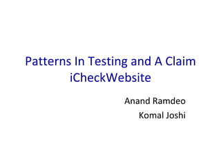 Patterns In Testing and A Claim iCheckWebsite Anand Ramdeo Komal Joshi 