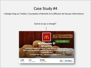 For internal use only
Case Study #4
Burger King sur Twitter, l’usurpation d’identité et la diffusion de fausses informations
Qu’est-ce qui a changé?
 