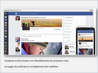 For internal use only
Facebook va faire évoluer son Newsfeed dans les prochains mois
Les pages de profil perso ont également été modifiées
 