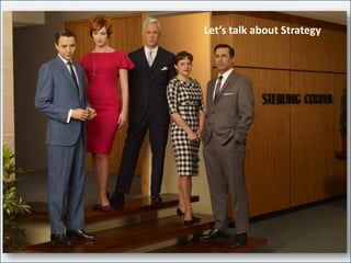 For internal use only
Let’s talk about Strategy
 