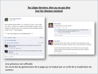 For internal use only
Tec Liège-Verviers: être ou ne pas être
(sur les réseaux sociaux)
Une présence non-officielle
Un ras-le-bol du gestionnaire de la page qui se traduit par un arrêt de la modération du
contenu
 