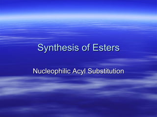 Synthesis of Esters Nucleophilic Acyl Substitution 