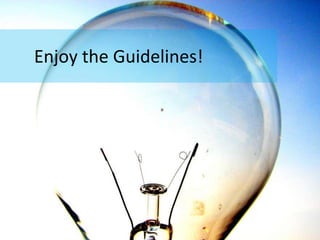 Enjoy the Guidelines!
 