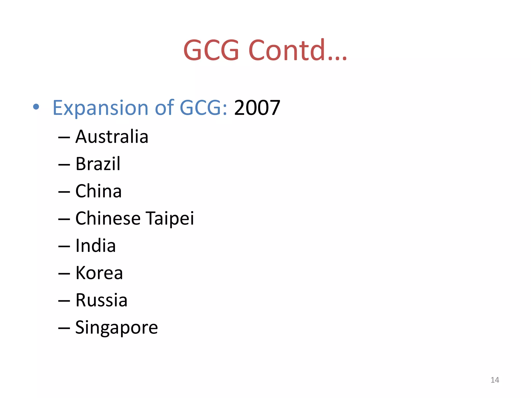GCG Contd…
• Expansion of GCG: 2007
  – Australia
  – Brazil
  – China
  – Chinese Taipei
  – India
  – Korea
  – Russia
  – Singapore

                             14
 