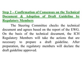 Step 2 – Confirmation of Consensus on the Technical
Document & Adoption of Draft Guideline by
Regulatory Members
The Steer...