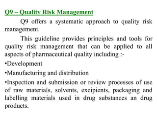 Q9 – Quality Risk Management
Q9 offers a systematic approach to quality risk
management.
This guideline provides principle...