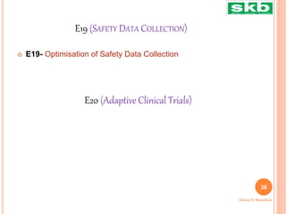E19 (SAFETY DATA COLLECTION)
 E19- Optimisation of Safety Data Collection
38
Ashwini K. Bawankule
E20 (Adaptive Clinical Trials)
 