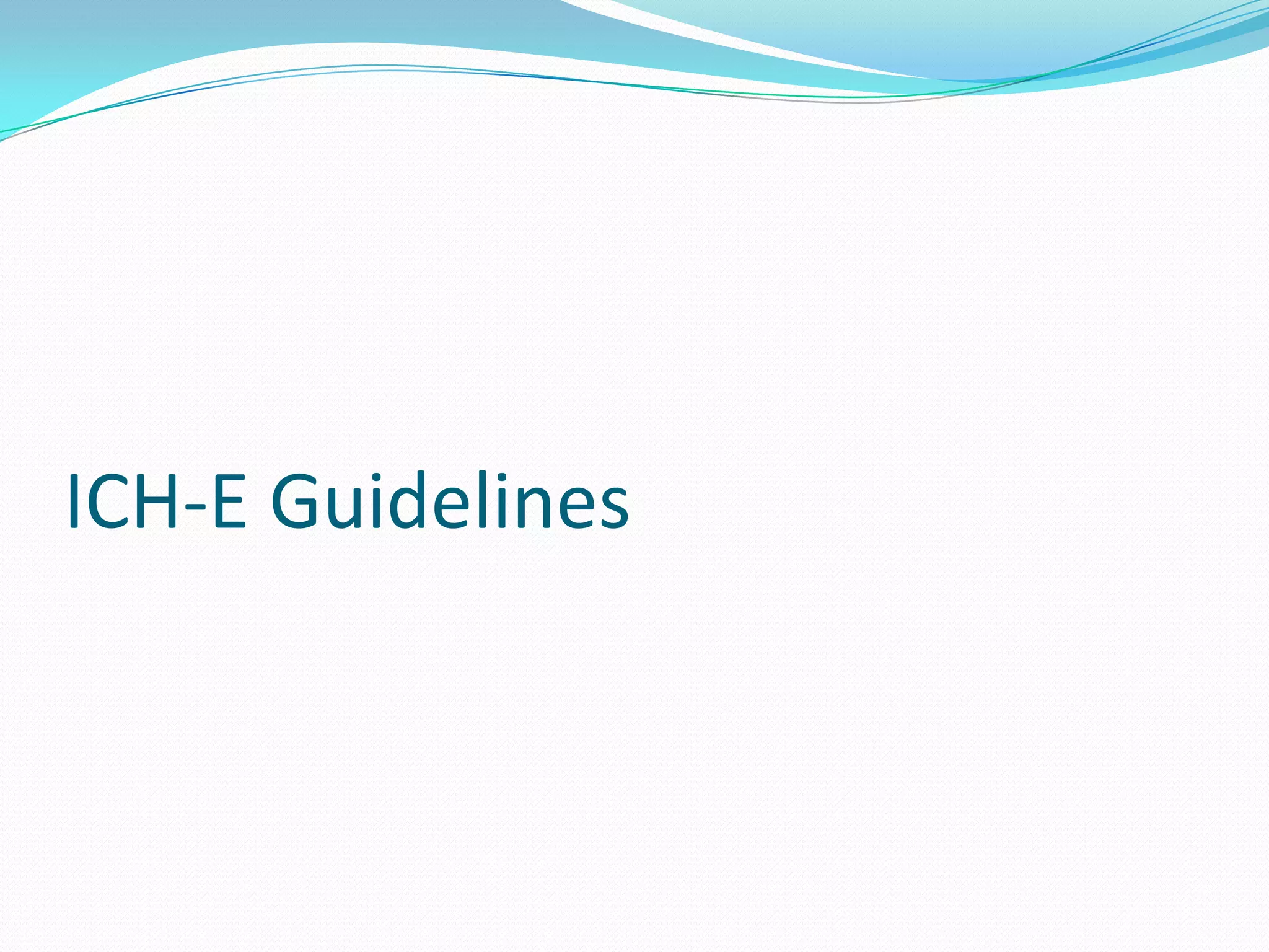 ICH-E Guidelines
 