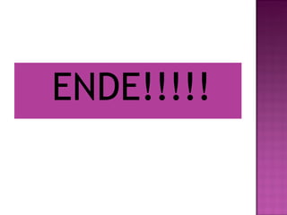 ENDE!!!!! 
