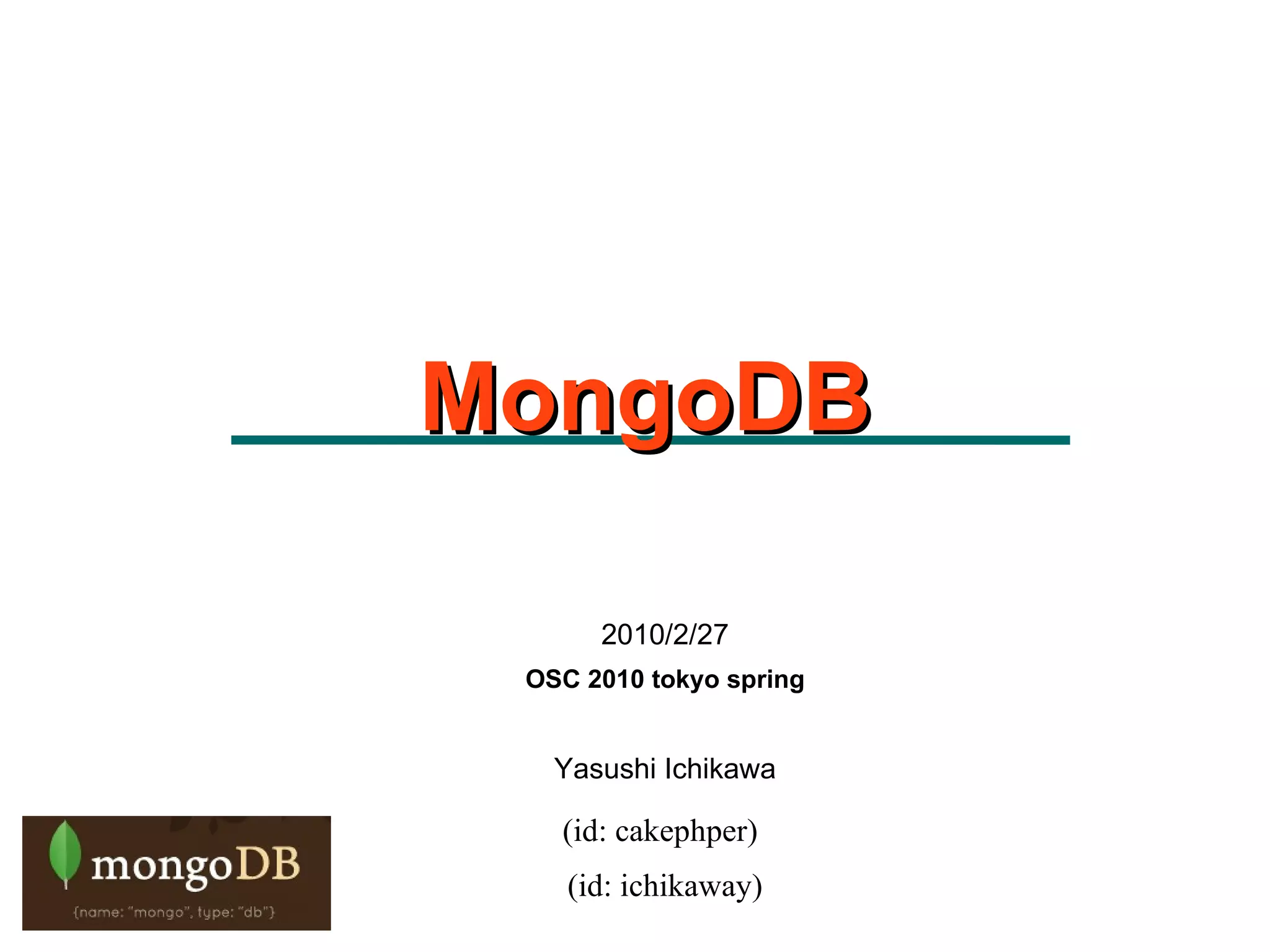 2010/2/27 OSC 2010 tokyo spring Yasushi Ichikawa (id: cakephper) ‏  (id: ichikaway)‏ MongoDB 