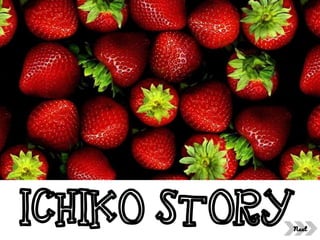 ICHIKO STORY
 