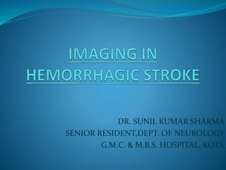 DR. SUNIL KUMAR SHARMA
SENIOR RESIDENT,DEPT. OF NEUROLOGY
G.M.C. & M.B.S. HOSPITAL, KOTA
 