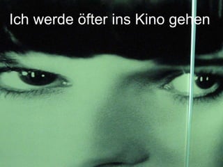 Ich werde öfter ins Kino gehen