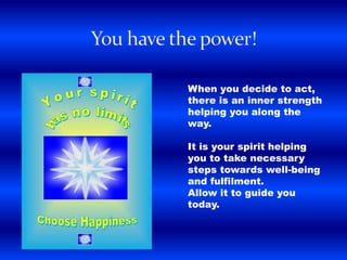 When you decide to act,
there is an inner strength
helping you along the
way.
It is your spirit helping
you to take necessary
steps towards well-being
and fulfilment.
Allow it to guide you
today.
 