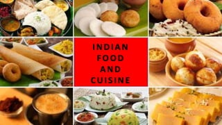 INDIAN
FOOD
AND
CUISINE
 