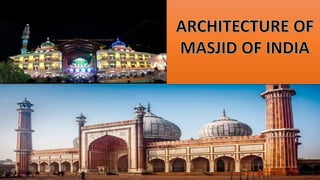 ARCHITECTURE OF MASJID IN INDIA
 