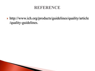  http://www.ich.org/products/guidelines/quality/article
/quality-guidelines.
 